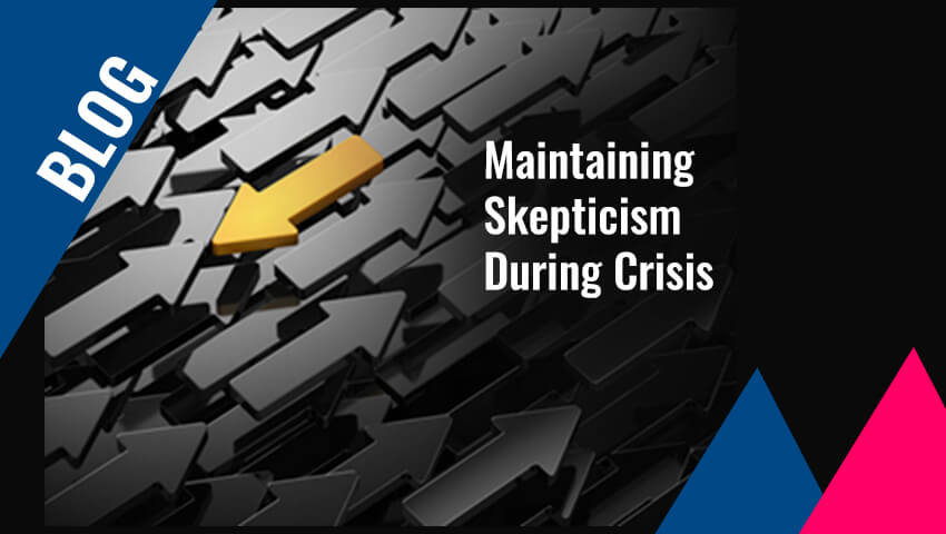 Maintaining Skepticism During Crisis